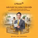 Giải pháp tài chính toàn diện từ LPBank: “Chìa khóa” giúp doanh nghiệp tối ưu vận hành