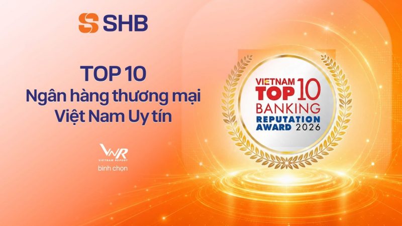 SHB được vinh danh trong TOP 10 Ngân hàng thương mại Việt Nam uy tín năm 2026 và TOP 200 doanh nghiệp lớn nhất Đông Nam Á của Fortune